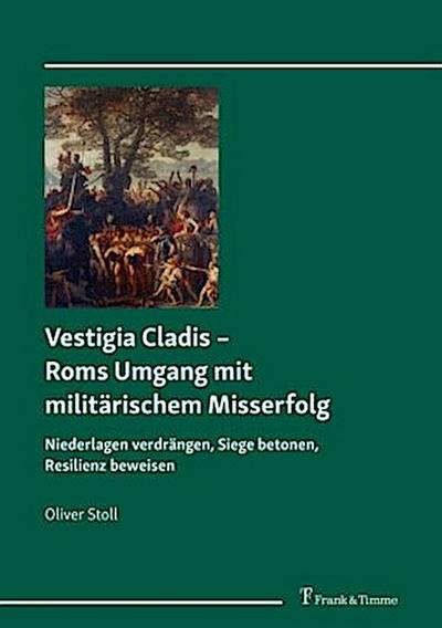 Vestigia Cladis - Roms Umgang mit militärischem Misserfolg
