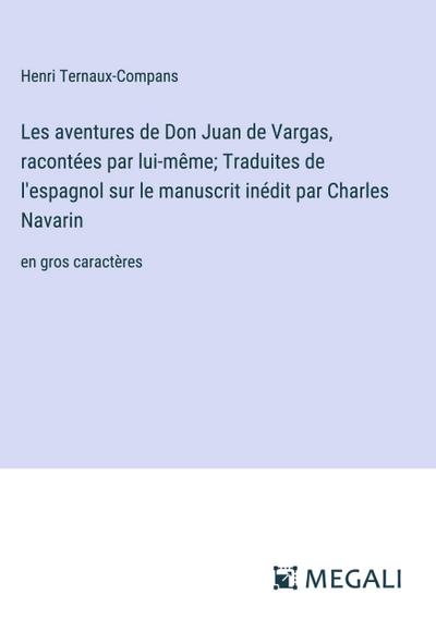 Les aventures de Don Juan de Vargas, racontées par lui-même; Traduites de l’espagnol sur le manuscrit inédit par Charles Navarin