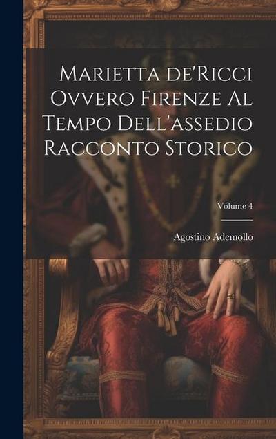 Marietta de’Ricci ovvero Firenze al tempo dell’assedio racconto storico; Volume 4