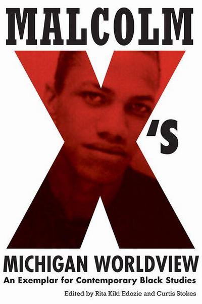 Malcolm X’s Michigan Worldview