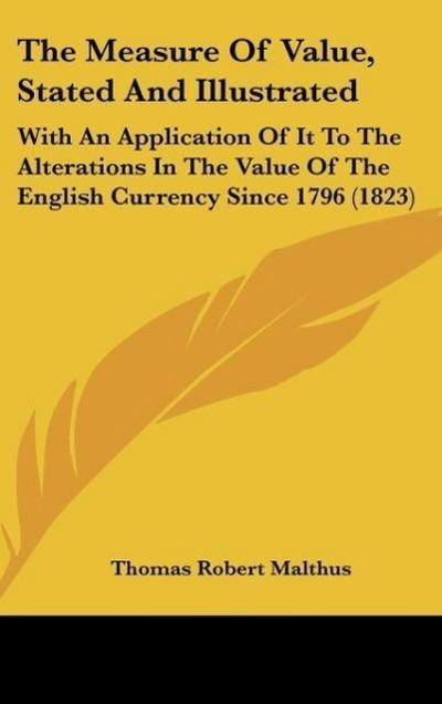 The Measure Of Value, Stated And Illustrated - Thomas Robert Malthus