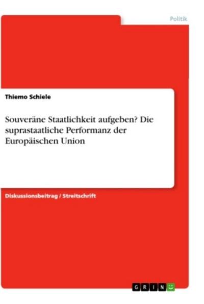 Souveräne Staatlichkeit aufgeben? Die suprastaatliche Performanz der Europäischen Union