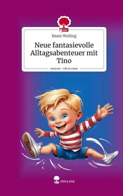 Neue fantasievolle Alltagsabenteuer mit Tino. Life is a Story - story.one