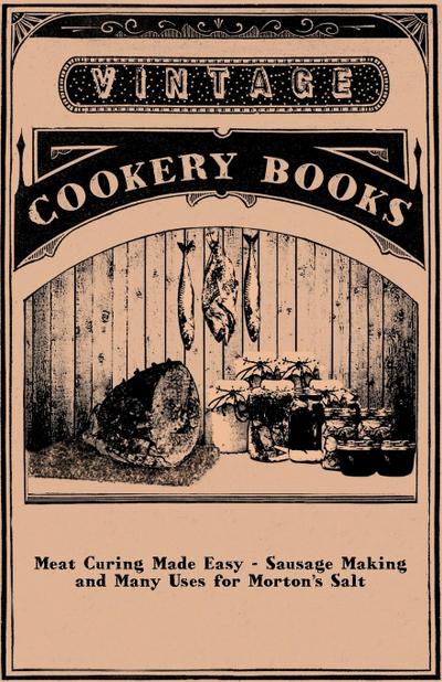 Meat Curing Made Easy - Sausage Making and Many Uses for Morton’s Salt