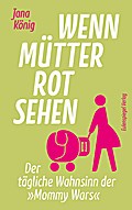 Wenn Mütter rot sehen: Der tägliche Wahnsinn der ’ ...