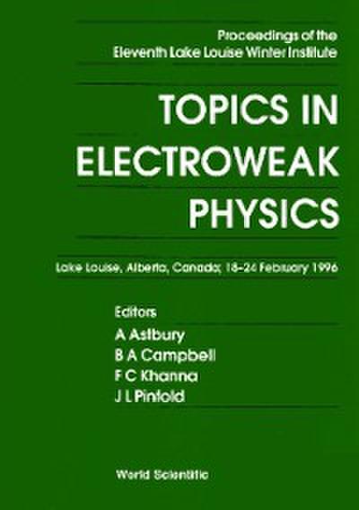 Topics In Electroweak Physics - Proceedings Of The Eleventh Lake Louise Winter Institute