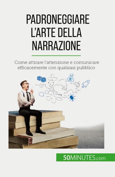 Padroneggiare l’arte della narrazione