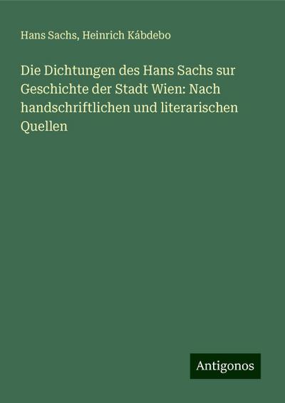 Sachs, H: Dichtungen des Hans Sachs sur Geschichte der Stadt