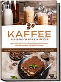 Kaffee Rezeptbuch für Einsteiger