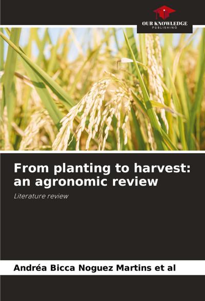 From planting to harvest: an agronomic review