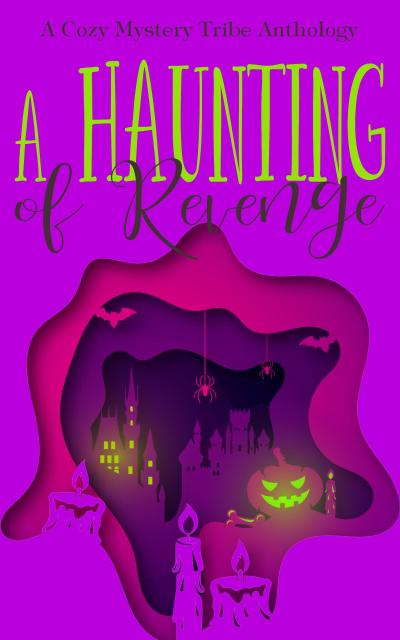 A Haunting of Revenge (A Cozy Mystery Tribe Anthology, #8)