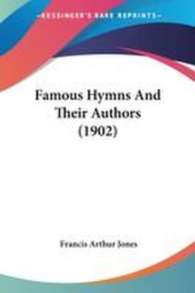 Famous Hymns And Their Authors (1902)