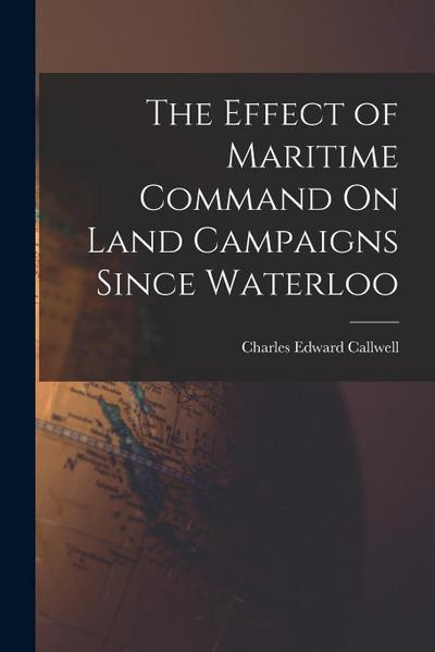 The Effect of Maritime Command On Land Campaigns Since Waterloo