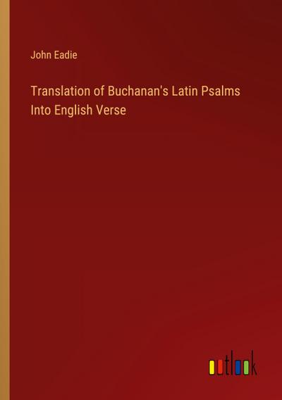 Translation of Buchanan’s Latin Psalms Into English Verse