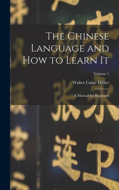 The Chinese Language and How to Learn It; a Manual for Beginners; Volume 1