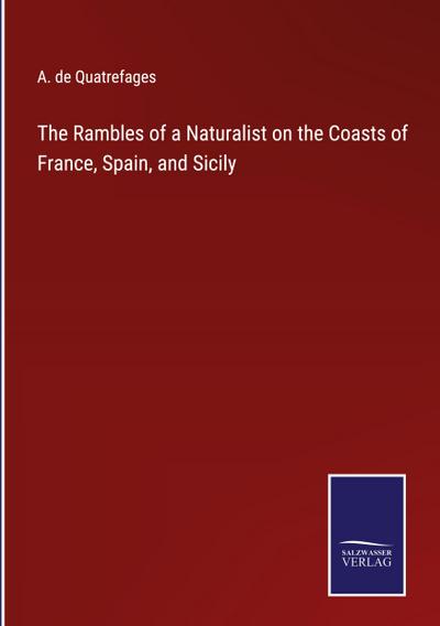 The Rambles of a Naturalist on the Coasts of France, Spain, and Sicily