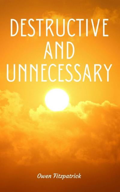 Destructive and Unnecessary
