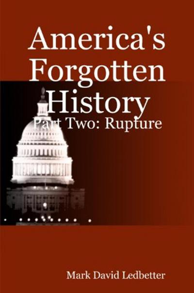 America’s Forgotten History, Part Two: Rupture (America’s Forgotten History, #2)