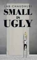 Small Is Ugly