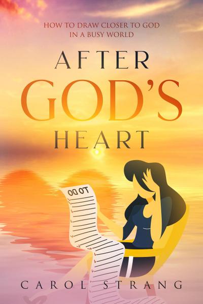 After God’s Heart: How to Draw Closer to God in a Busy World