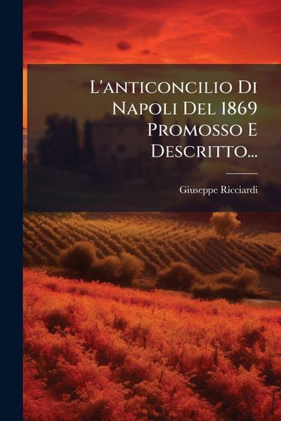 L’anticoncilio Di Napoli Del 1869 Promosso E Descritto...