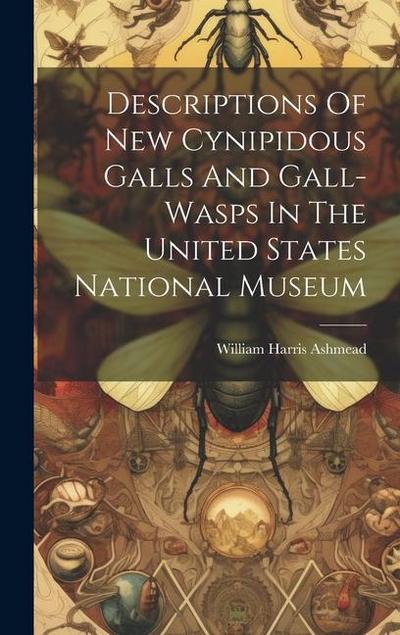 Descriptions Of New Cynipidous Galls And Gall-wasps In The United States National Museum