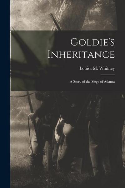 Goldie’s Inheritance: a Story of the Siege of Atlanta