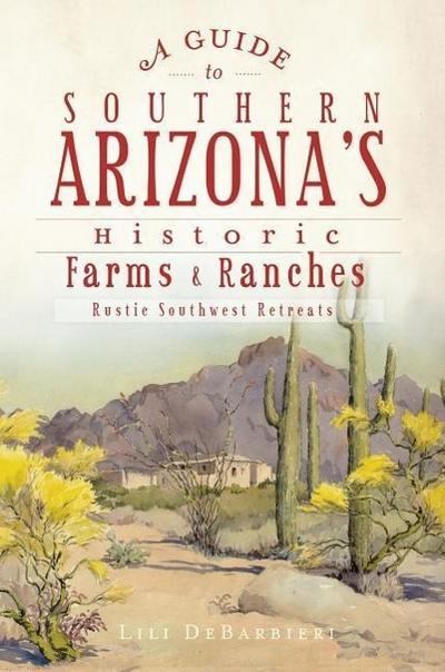 A Guide to Southern Arizona’s Historic Farms & Ranches: Rustic Southwest Retreats