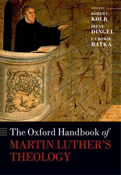 The Oxford Handbook of Martin Luther’s Theology