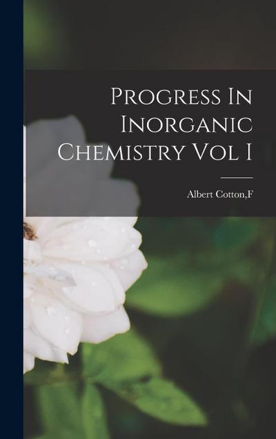 Progress In Inorganic Chemistry Vol I