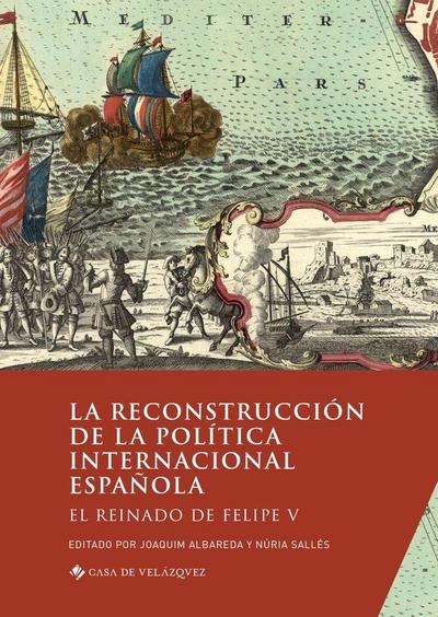 La reconstrucción de la política internacional española: El reinado de Felipe V
