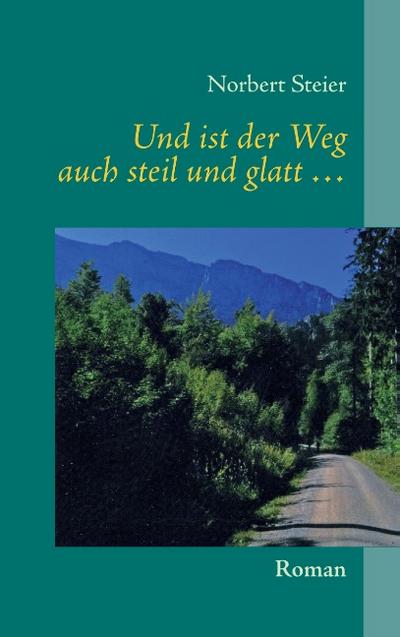 Und ist der Weg auch steil und glatt ...