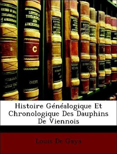 De Gaya, L: Histoire Généalogique Et Chronologique Des Dauph