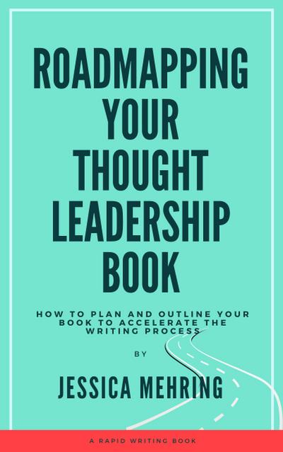 Roadmapping Your Thought Leadership Book (Rapid Writing Series)
