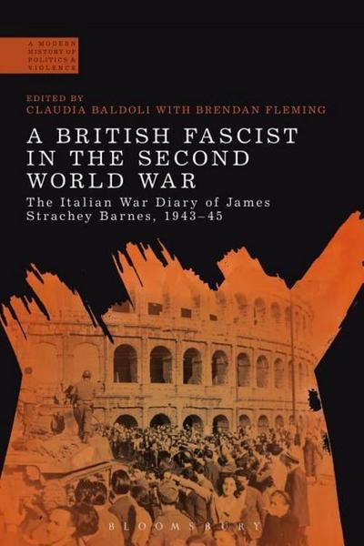 A British Fascist in the Second World War: The Italian War Diary of James Strachey Barnes, 1943-45