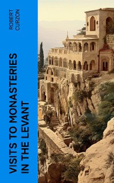 Visits to Monasteries in the Levant (eBook, EPUB) - Robert Curzon