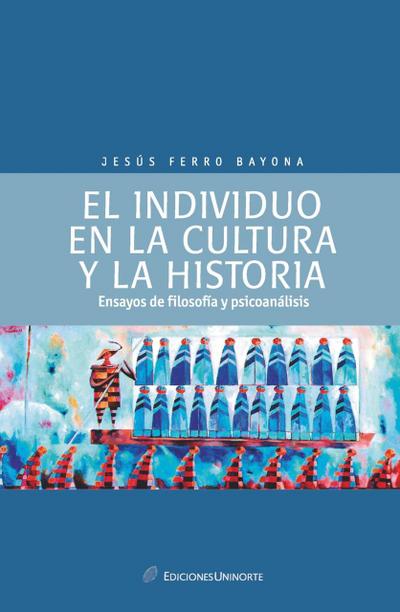 El individuo en la cultura y  la historia: ensayos de psicología y psicoanálisis