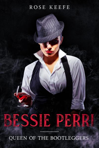 Bessie Perri: Queen of the Bootleggers (Organized Crime, #1)