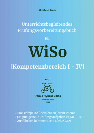 Unterrichtsbegleitendes Prüfungsvorbereitungsbuch für WiSo Kompetenzbereich 1 - 4
