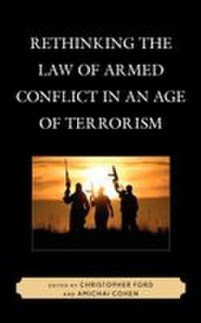 Rethinking the Law of Armed Conflict in an Age of Terrorism