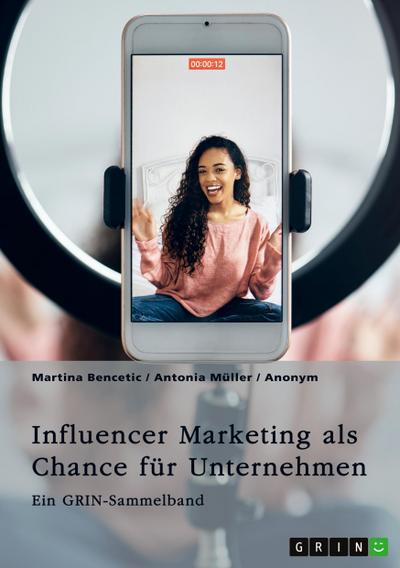 Influencer Marketing als Chance für Unternehmen. Erfolgsfaktoren, Kooperationsformen, Mumpreneurs und Kidfluencer