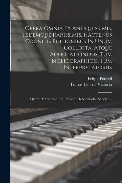 Opera Omnia Ex Antiquissimis, Iisdemque Rarissimis, Hactenus Cognitis Editionibus In Unum Collecta, Atque Adnotationibus, Tum Bigliographicis, Tum Int