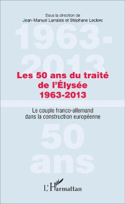 Les 50 ans du traite de l’Elysee 1963-2013