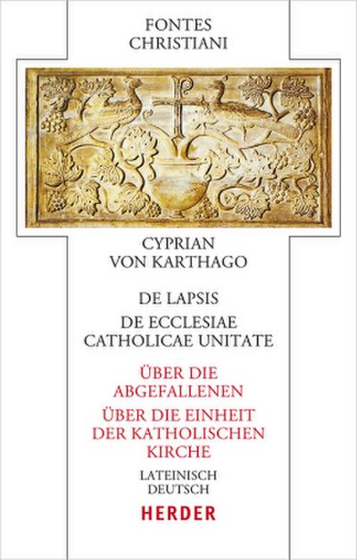 De lapsis - Über die Abgefallenen. De ecclesiae catholicae unitate - Über die Einheit der katholischen Kirche