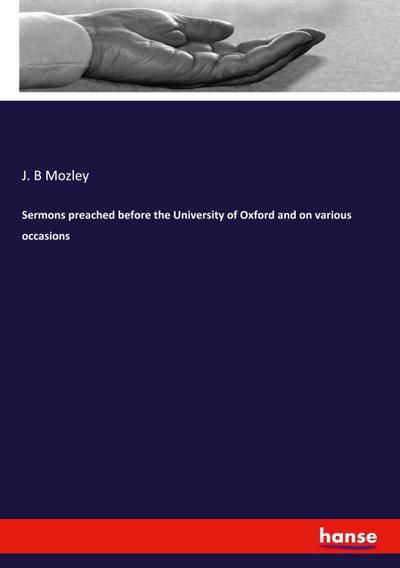Sermons preached before the University of Oxford and on various occasions