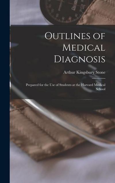 Outlines of Medical Diagnosis: Prepared for the Use of Students at the Harvard Medical School