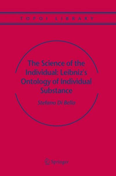 The Science of the Individual: Leibniz’s Ontology of Individual Substance