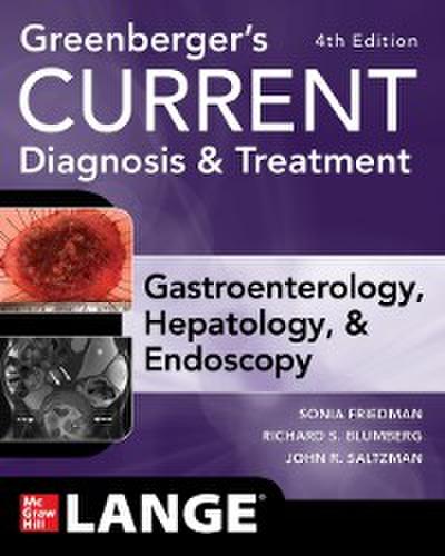 Greenberger’s CURRENT Diagnosis & Treatment Gastroenterology, Hepatology, & Endoscopy, Fourth Edition