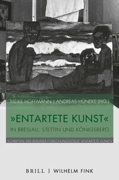 ’Entartete Kunst’ in Breslau, Stettin und Königsberg