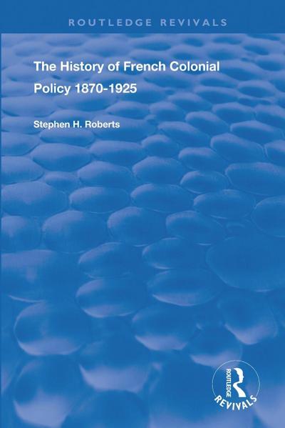 The History of French Colonial Policy, 1870-1925
